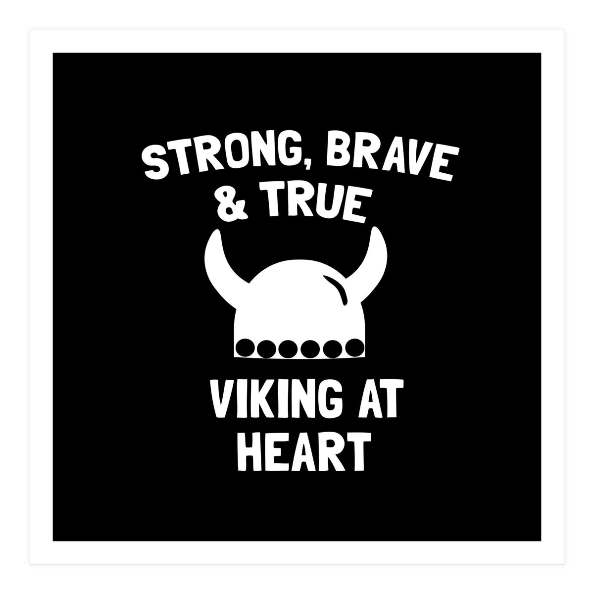 Strong, Brave and True Viking at Heart (Print Only)