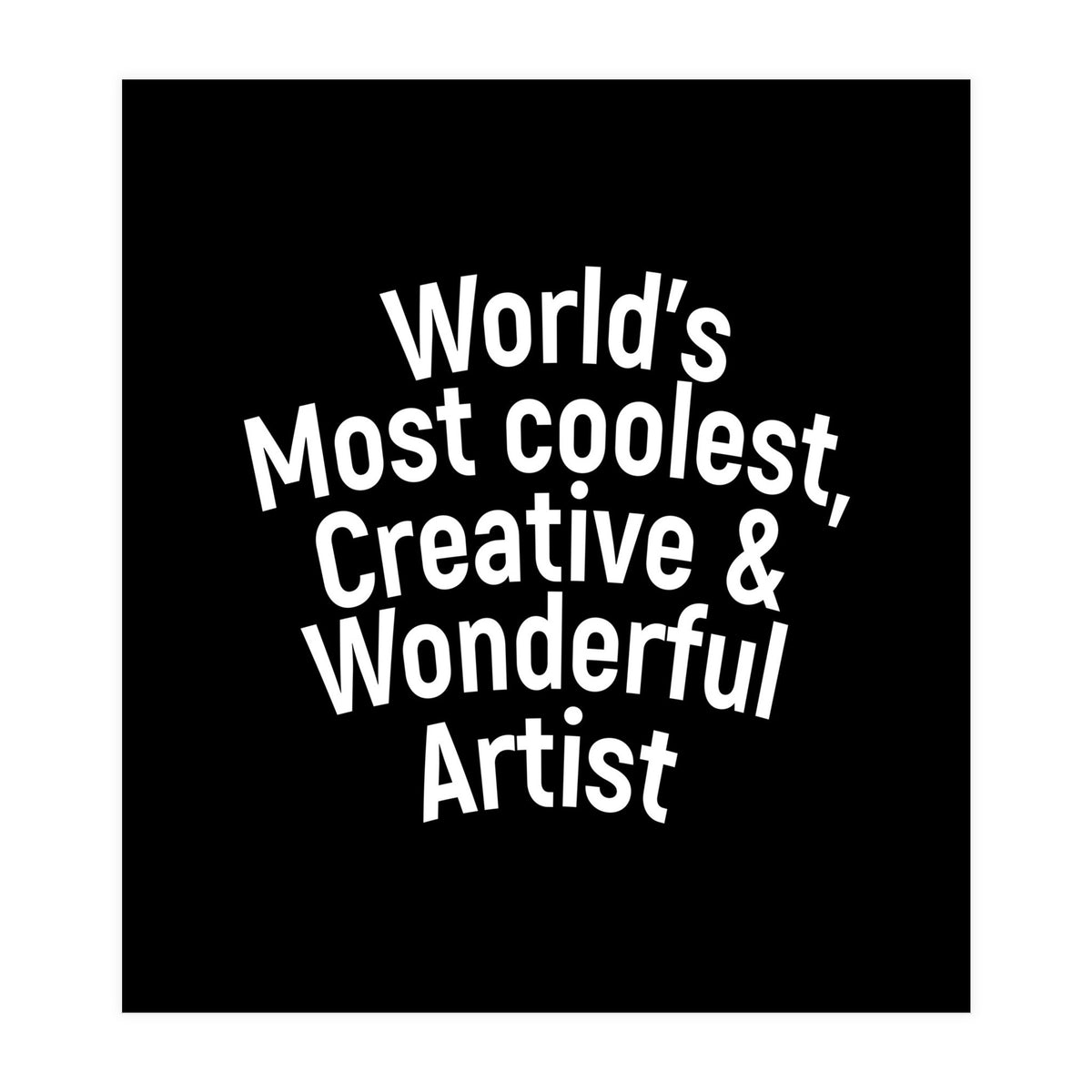 World's most coolest, creative and wonderful artist (Print Only)