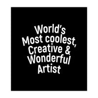 World's most coolest, creative and wonderful artist (Print Only)