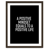 A positive mindset equals to a positive life