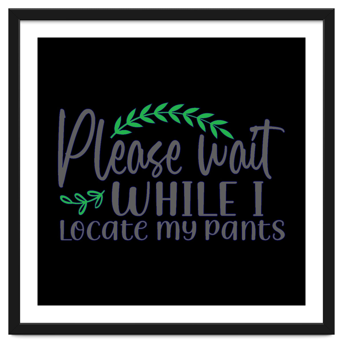 Please Wait While I Locate My Pants