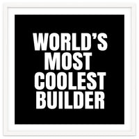 World's most coolest builder