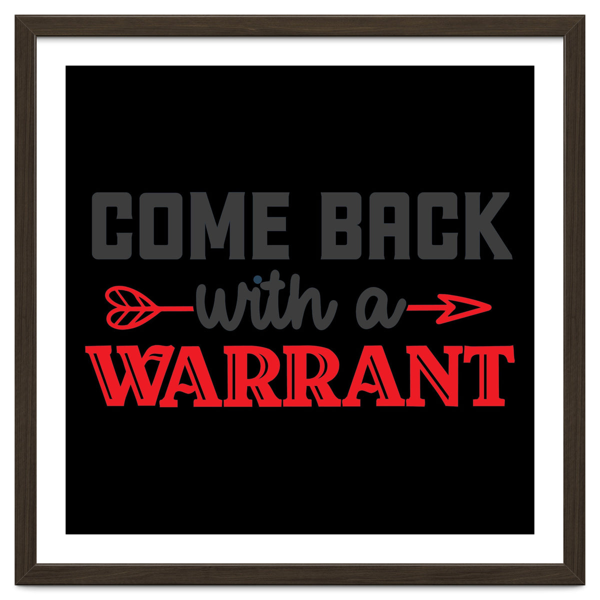 Come Back With A Warrant
