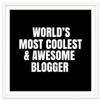 World's most coolest and awesome blogger