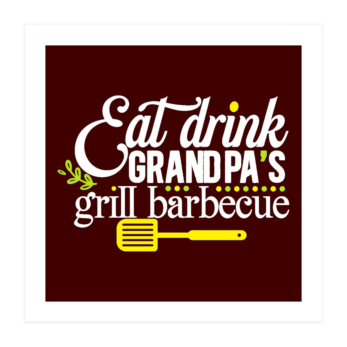 Eat Drink Grandpa's Grill Barbecue  (Print Only)