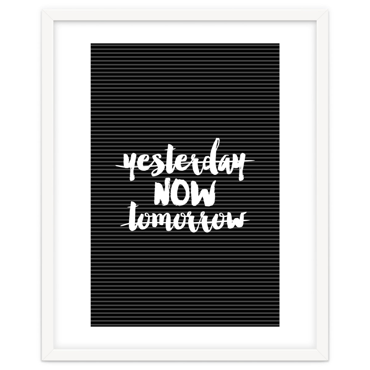 Yesterday Now Tomorrow, Motivational Black and White Typography Print for Modern Wall Decor