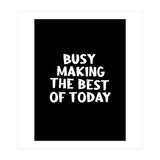 Busy making the best of today (Print Only) thumbnail