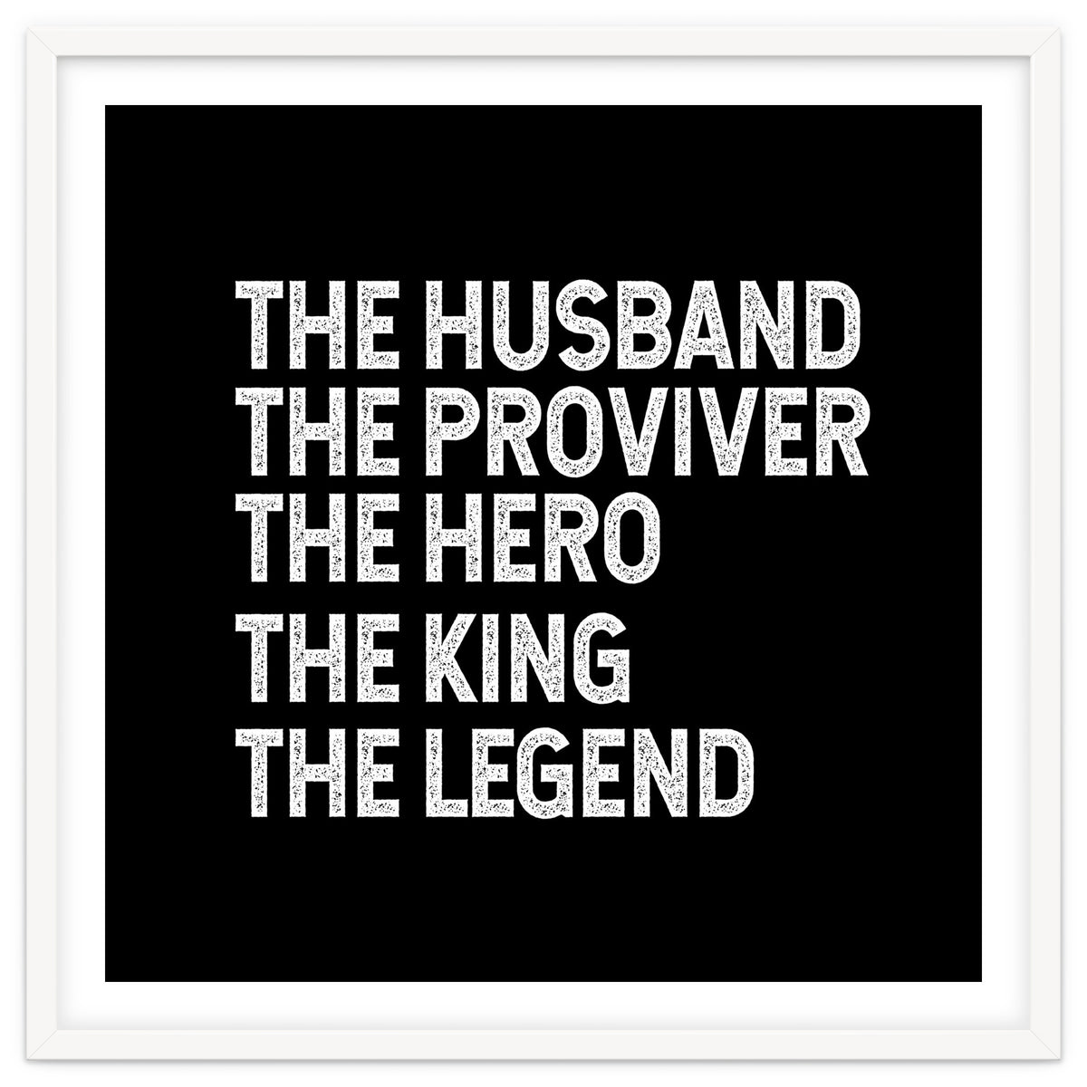 Husband Provider Hero Legend King