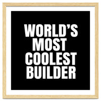 World's most coolest builder