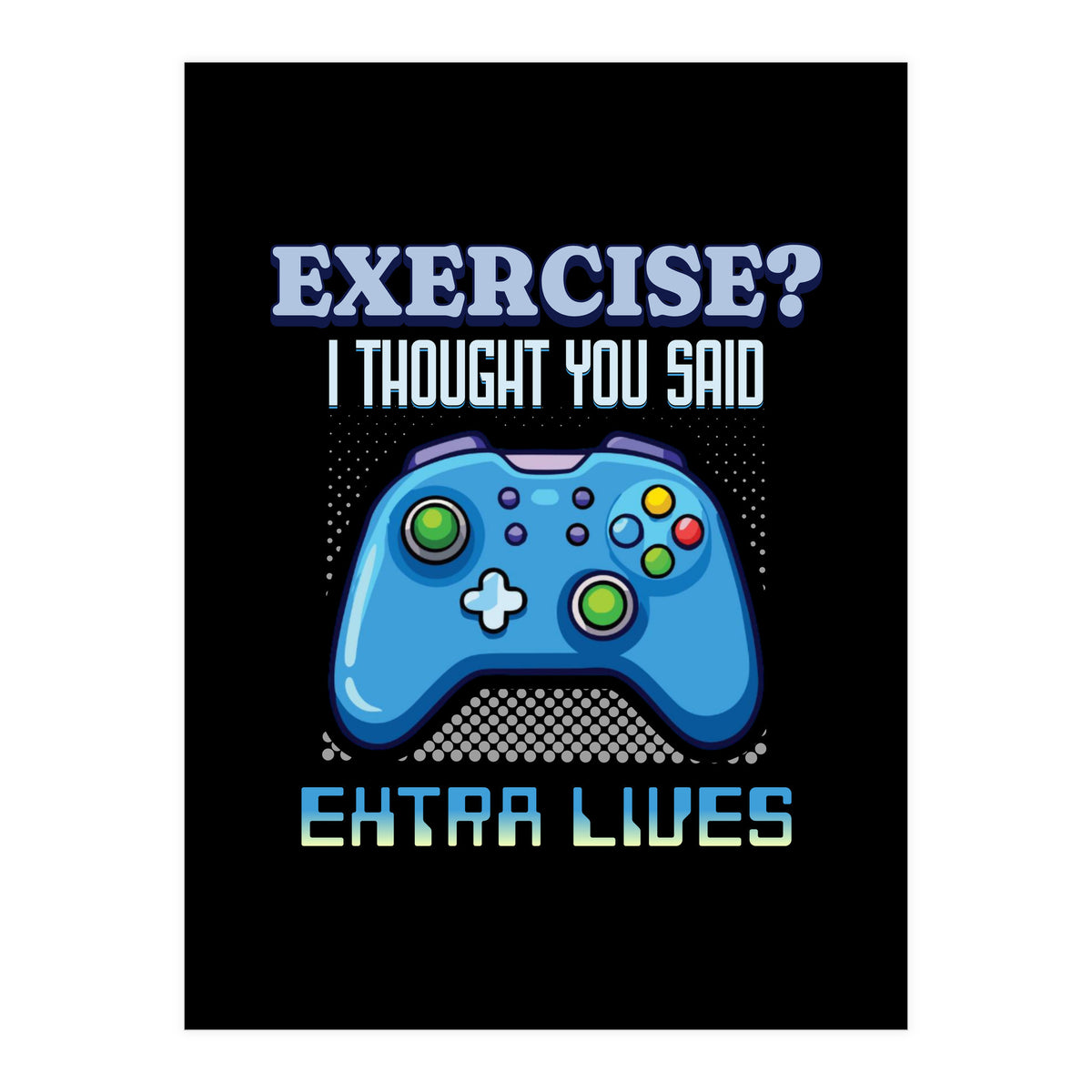 Exercise I Thought You Said Extra Lives – Gamer Humor Gift for Video Game Lovers (Print Only)