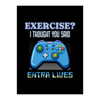 Exercise I Thought You Said Extra Lives – Gamer Humor Gift for Video Game Lovers (Print Only)