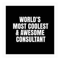 World's most coolest and awesome consultant (Print Only)