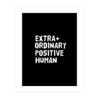 Extra Ordinary Positive Human (Print Only)