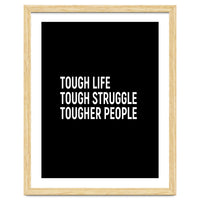 Tough Life Tough Struggle Tougher People