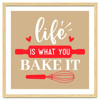 Life Is What You Bake It