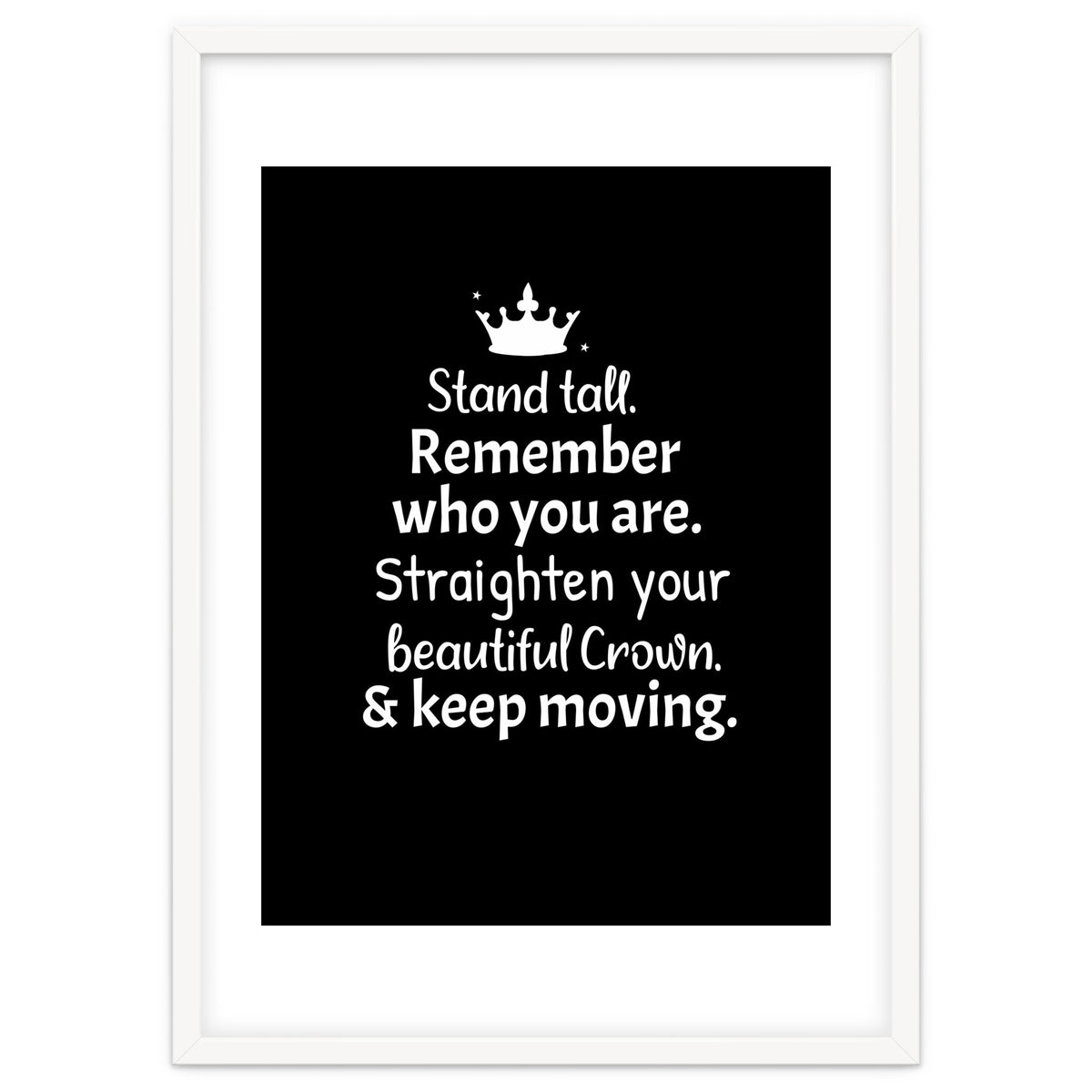 Stand tall. Remember who you are. Adjust your beautiful crown and keep moving.