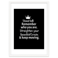 Stand tall. Remember who you are. Adjust your beautiful crown and keep moving.