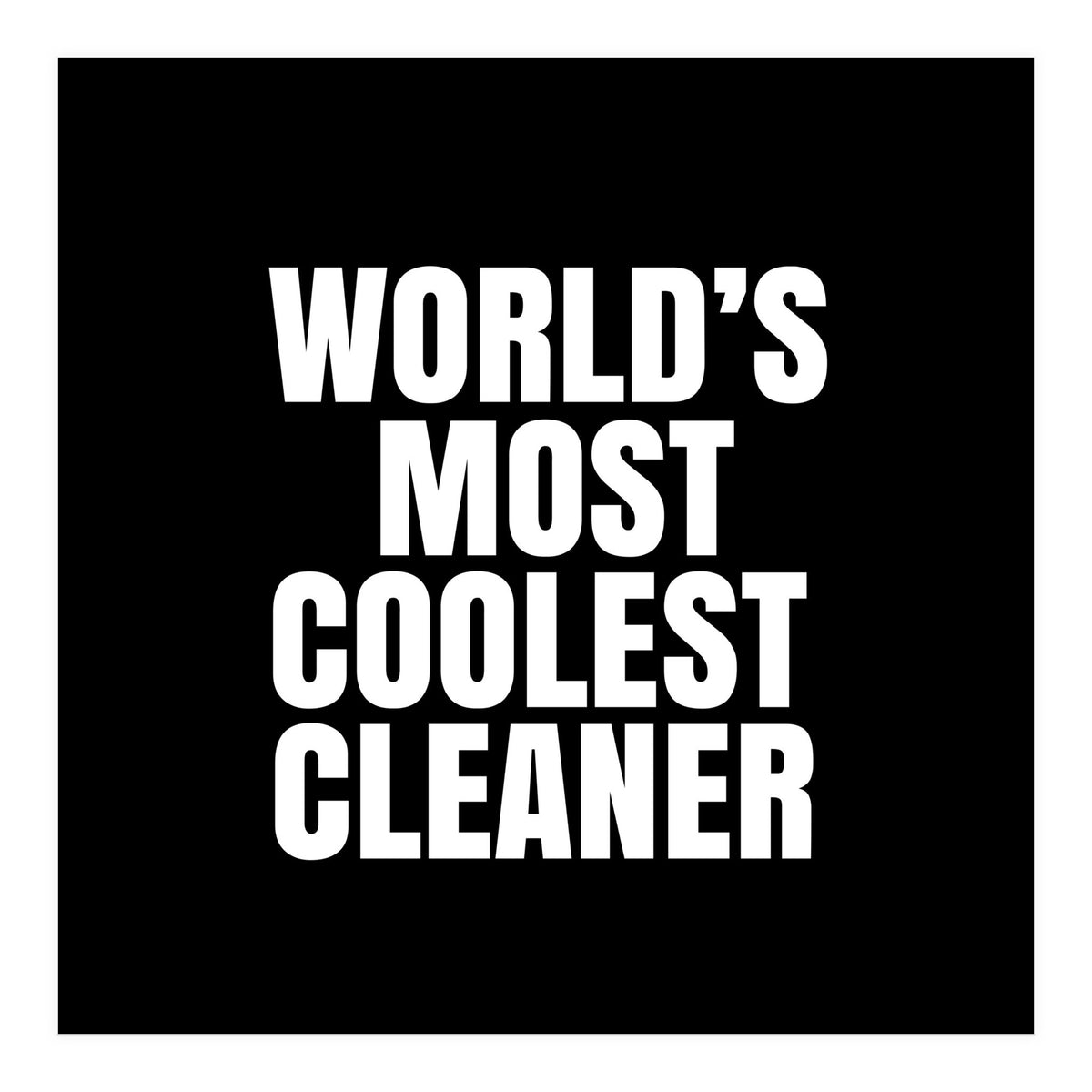 World's most coolest cleaner (Print Only)
