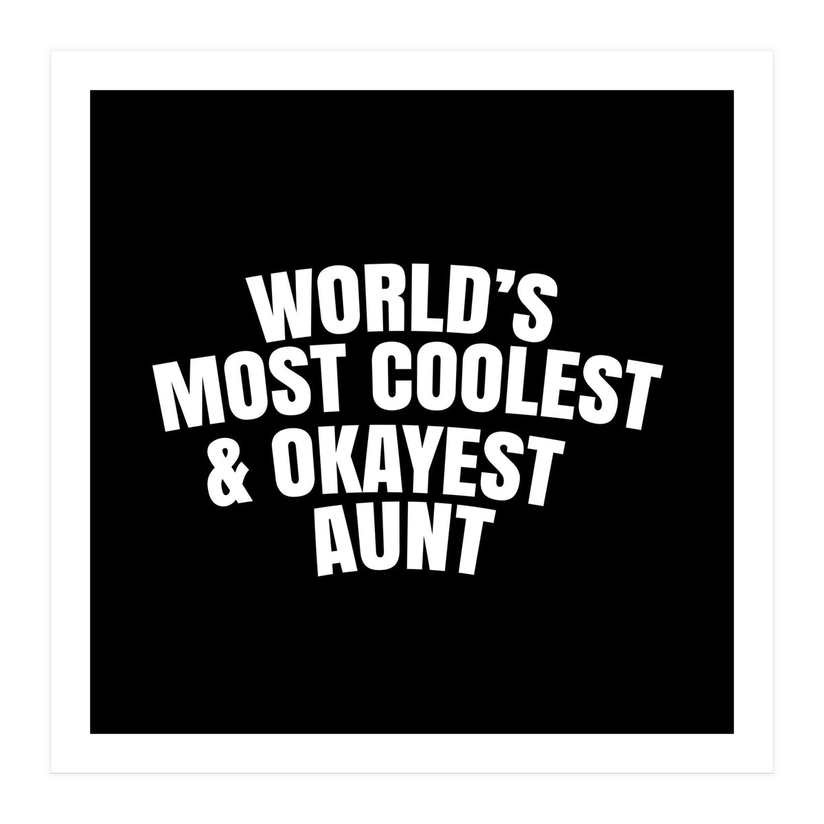 World's most coolest and okayest aunt (Print Only)