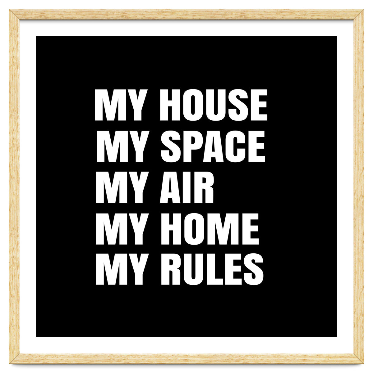 My House. My Space. My Air. My Home. My Rules.