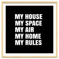 My House. My Space. My Air. My Home. My Rules.