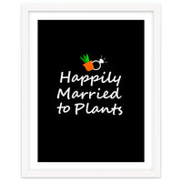 Happily married to plants