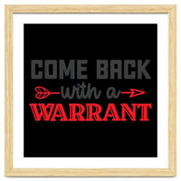 Come Back With A Warrant