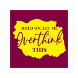 Hold On Let Me overthink this (Print Only) thumbnail
