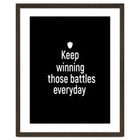 Keep winning those battles everyday