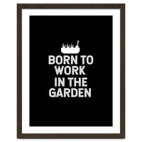 Born to work in the garden
