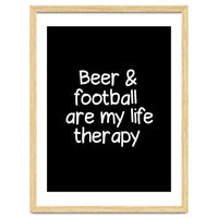 Beer and Football are my life therapy