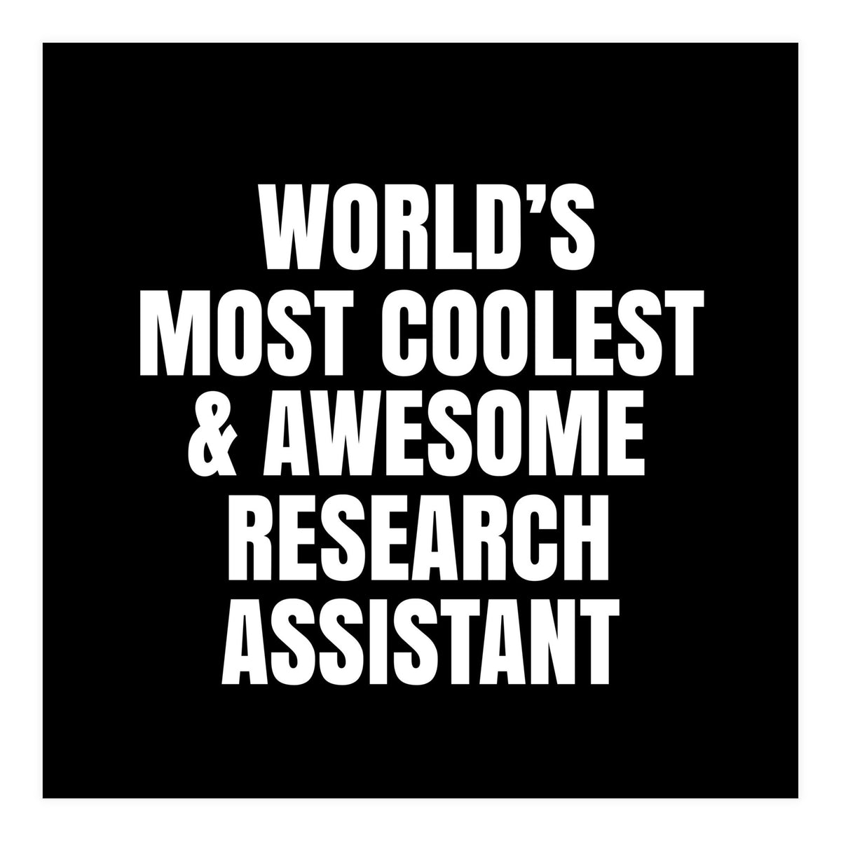 World's most coolest and awesome research assistant (Print Only)