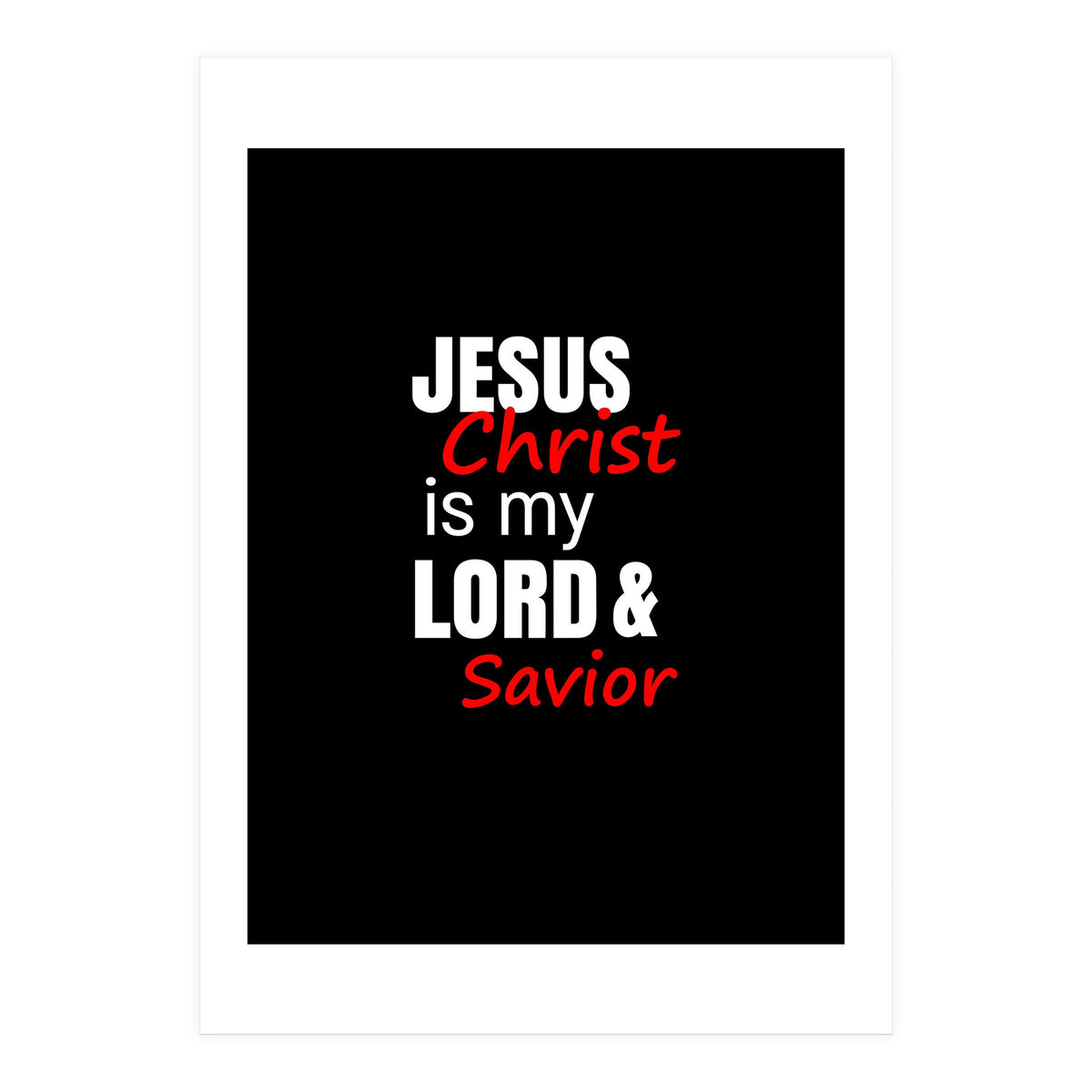 Jesus is my Lord and Savior  (Print Only)