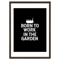 Born to work in the garden