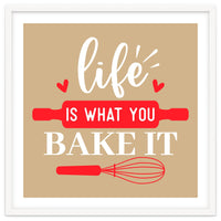 Life Is What You Bake It