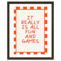 It Really Is All Fun and Games, Playful Quote Print for Happy Spaces