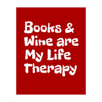 Books and Wine are my life therapy (Print Only)