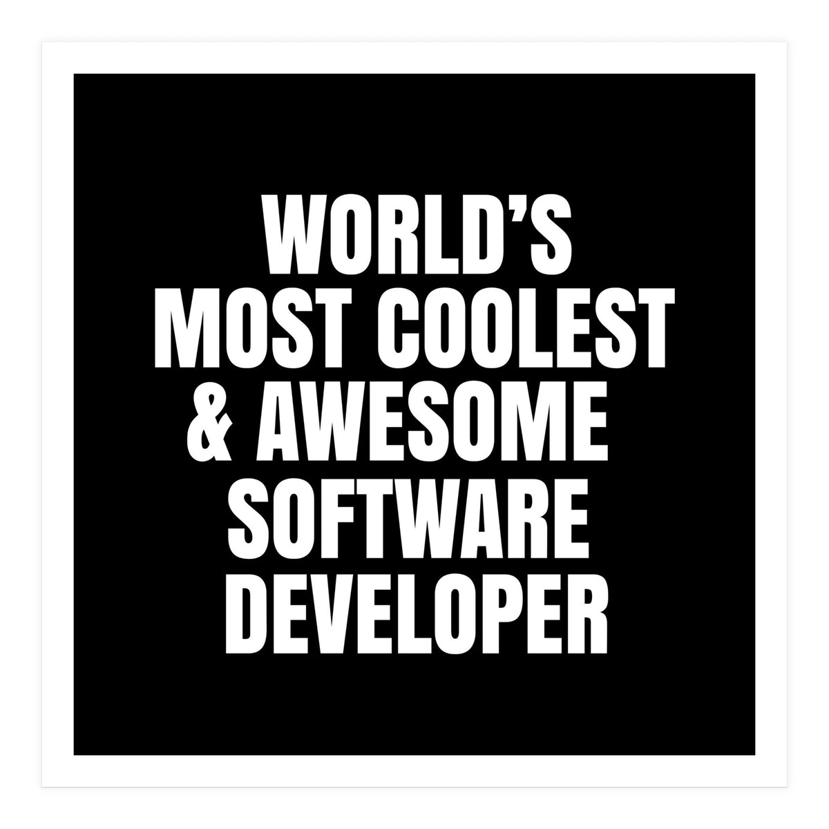 World's most coolest and awesome software developer (Print Only)
