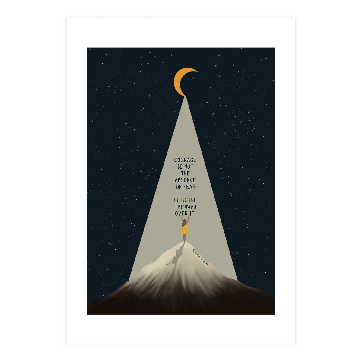 Courage Is Not The Absence Of Fear (Print Only)