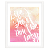 Life's Short, Don't Be Lazy thumbnail