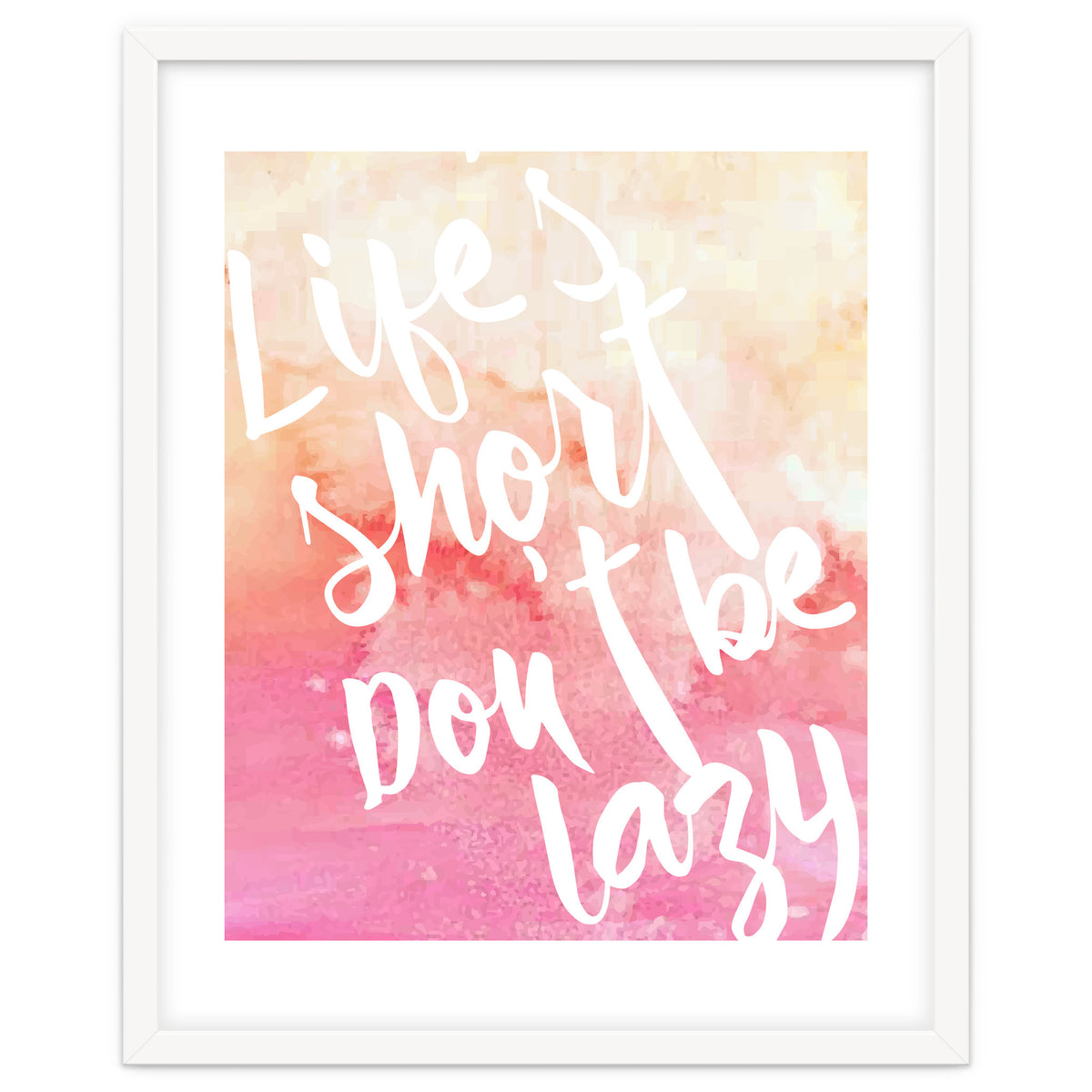 Life's Short, Don't Be Lazy