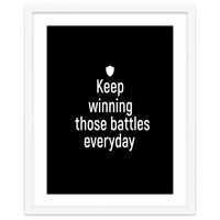 Keep winning those battles everyday