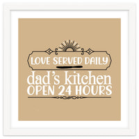 Love Served Daily Dad's Kitchen Open 24 Hours