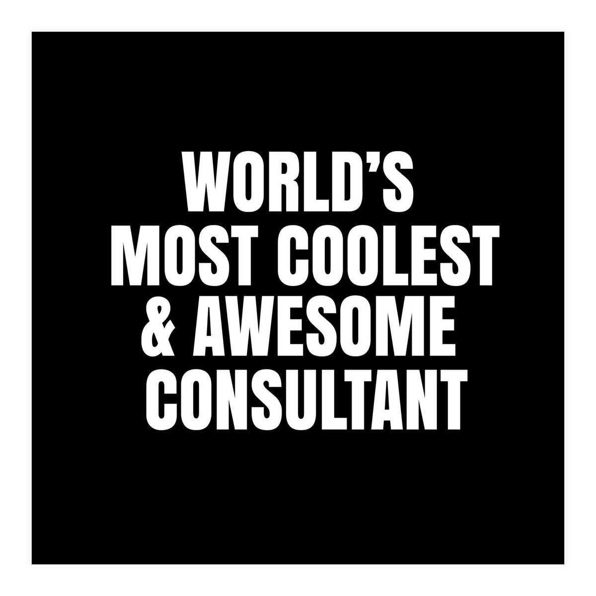 World's most coolest and awesome consultant (Print Only)