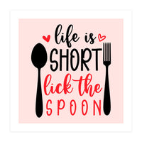 Life Is Short Lick The Spoon  (Print Only)