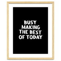Busy making the best of today
