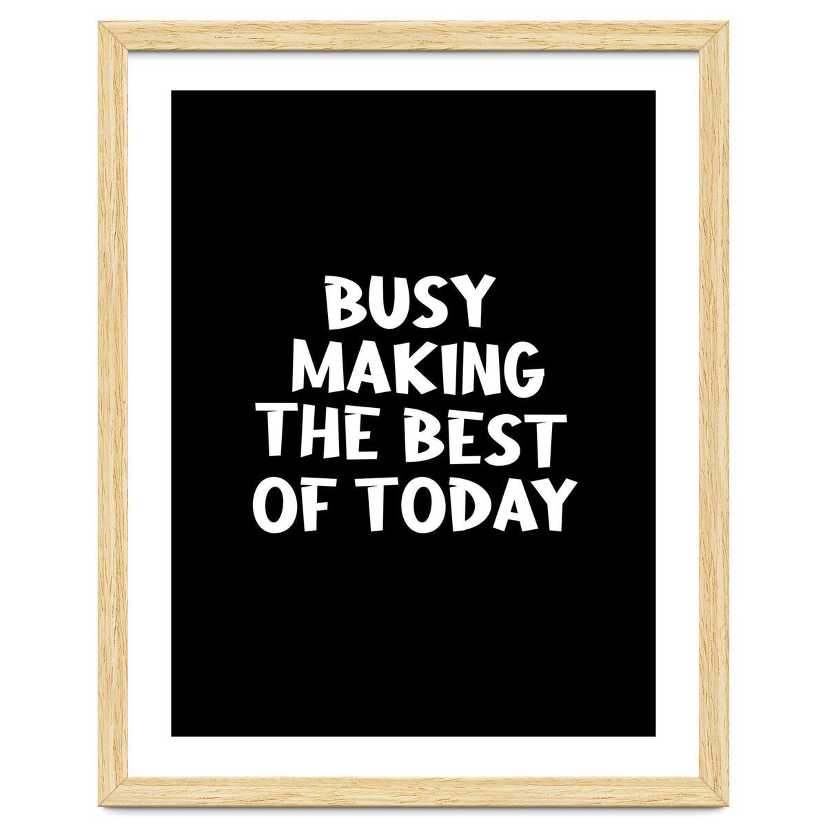 Busy making the best of today