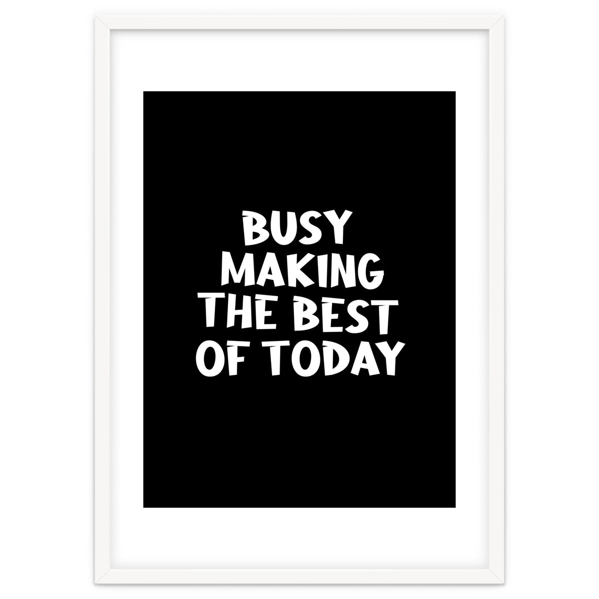 Busy making the best of today