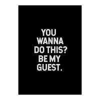 You wanna do this. be my Guest. (Print Only)