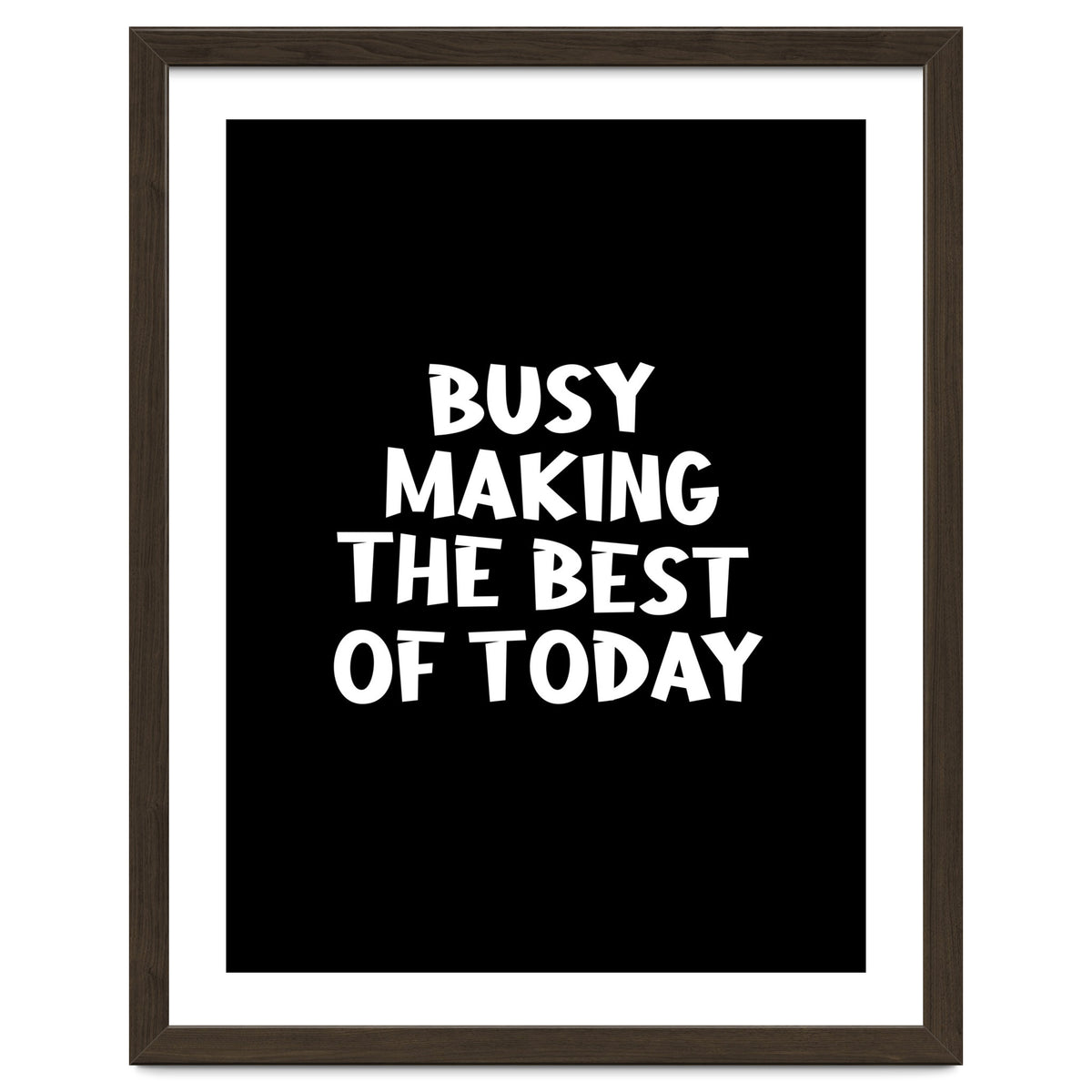 Busy making the best of today